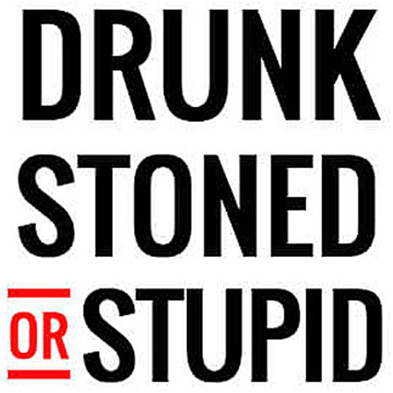 Drunk Stoned Stupid